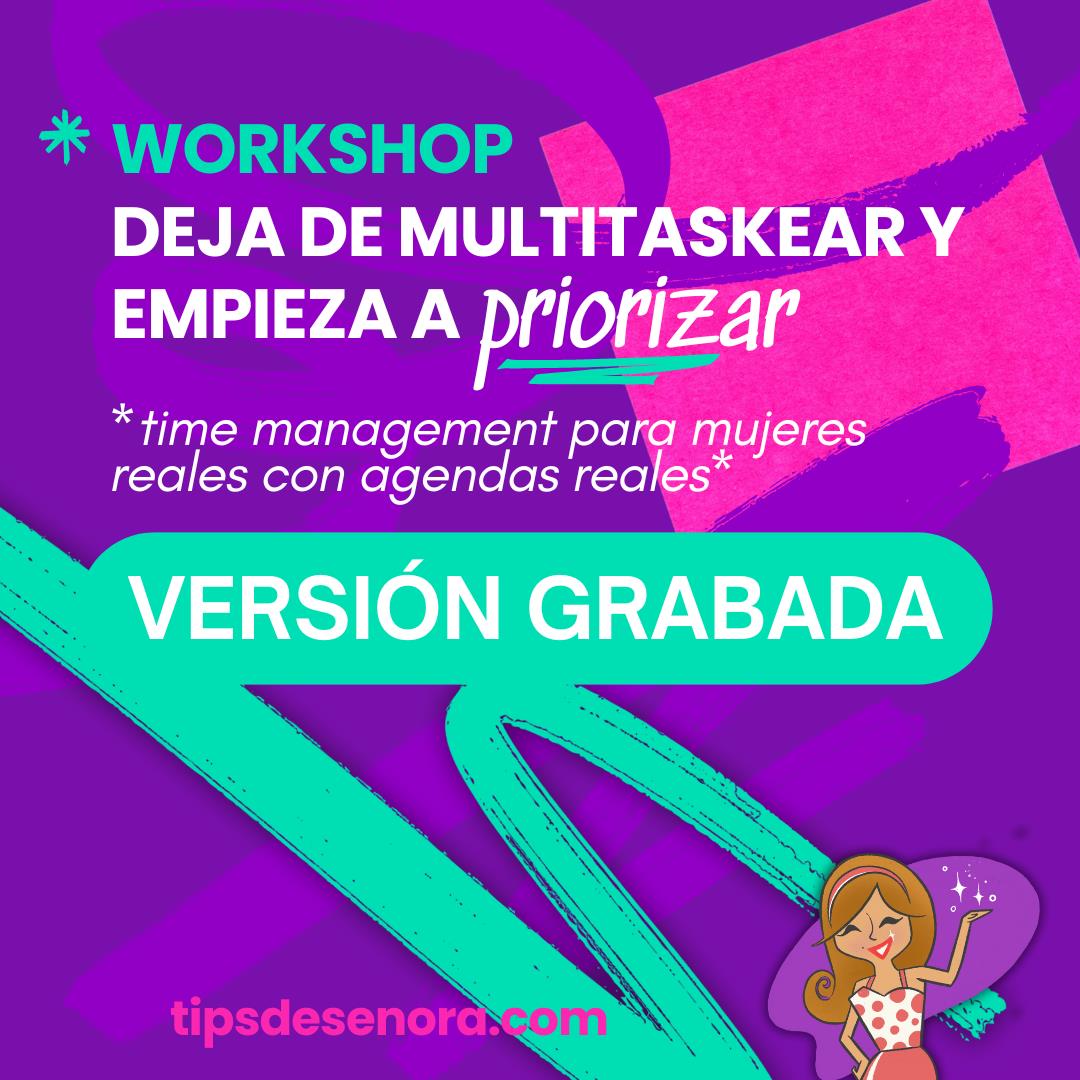 GRABADO WORKSHOP  DEJA DE MULTITASKEAR Y EMPIEZA A PRIORIZAR